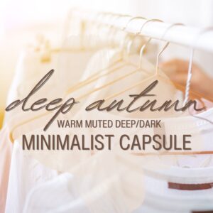 The Minimalist Capsule for DEEP AUTUMN - Warm Muted Deep/Dark Colour Palette